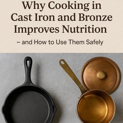Why cooking in cast iron and bronze improves nutrition - and how to use them safely